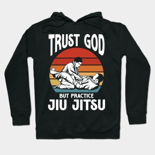 Trust God But Practice Jiu Jitsu Hoodie